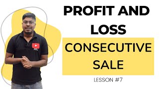 Profit and Loss : Lesson 7 || Consecutive Sales