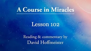 A Course in Miracles Lessons - 102 Plus Text and a Prayer by David Hoffmeister ACIM