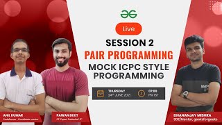 Pair Programming | Mock ICPC Style Programming | Session 2