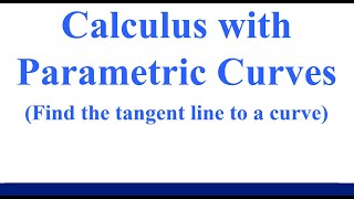 Parametric Curves - Find the Tangent Line to a Curve