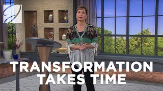 Transformation Takes Time | Joyce Meyer