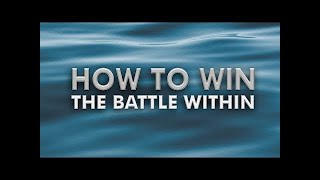 How to Win the Battle Within