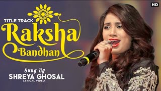 Raksha Bandhan Tital track Lyrics Wada Hai Ya Dhaga Hai Pyar Ka | Shreya Ghoshal | Akshay