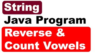 Reverse and Count Vowels - String Java Program | ICSE Computer