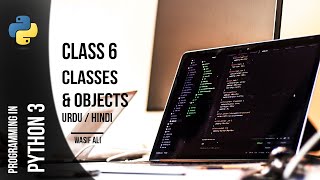 Python Programming In Urdu/Hindi | OOP Classes and Objects | Class 6 | Python 3 Tutorial | Wasif Ali
