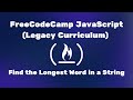 FreeCodeCamp JavaScript (Legacy Curriculum) - Find the Longest Word in a String