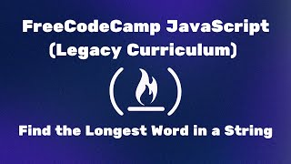 FreeCodeCamp JavaScript (Legacy Curriculum) - Find the Longest Word in a String