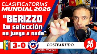 "Berizzo, tu selección no juega a nada": Postpartido Venezuela 3 vs Chile 0  #Sepu