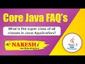 What is the super class of all classes in Java Application? | Core Java FAQs Videos | Naresh IT