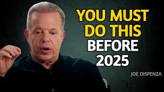 YOU MUST DO THIS BEFORE 2025 - Joe Dispenza Motivation