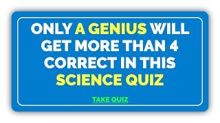 Science Quiz For Geniuses - Are you smart enough to score better than a 4?