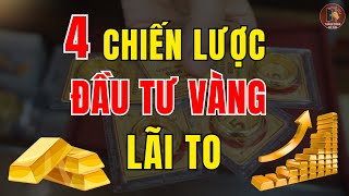 4 Chiến Lược Đầu Tư Vàng An Toàn Lợi Nhuận Cao Khi Giá Vàng Tăng Kỷ Lục
