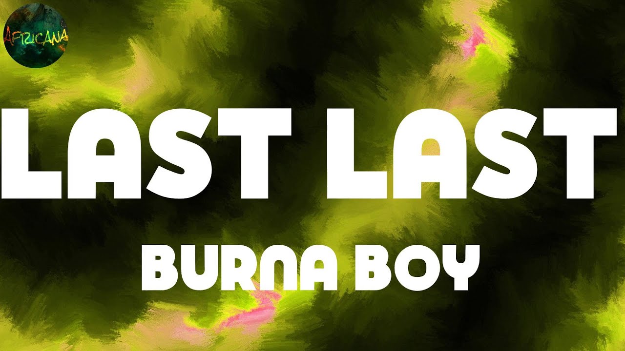 Burna Boy, "Last Last" (Lyrics) - YouTube