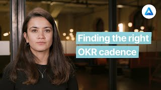 Finding the right OKR cadence