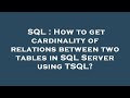 SQL : How to get cardinality of relations between two tables in SQL Server using TSQL?