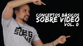 Conceptos básicos sobre vídeo - Capitulo 0