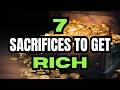 7 SACRIFICES You Need To Make To Become RICH