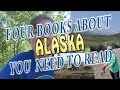 FOUR books about ALASKA you need to read!