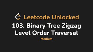 103. Binary Tree Zigzag Level Order Traversal | Leetcode Unlocked - Python