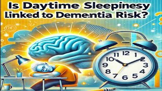 is Daytime Sleepiness Linked to Dementia Risk ?