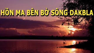 Hồn Ma Bên Bờ Sông Dakbla