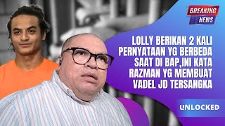 LOLLY BERIKAN 2 KALI PERNYATAAN YG BERBEDA SAAT DI BAP,INI KATA RAZMAN YG MEMBUAT VADEL JD TERSANGKA