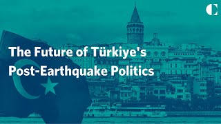 The Future of Türkiye's Politics Post-Earthquake