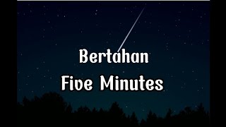 Five Minutes - Bertahan