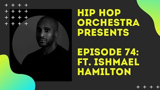 Hip Hop Orchestra Presents - Episode 74: Ft. Ishmael Hamilton (The House and Garage Orchestra)