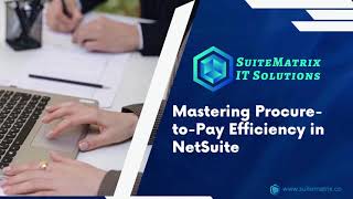 Learning Series- 3 Mastering Procure-to-Pay Efficiency in NetSuite