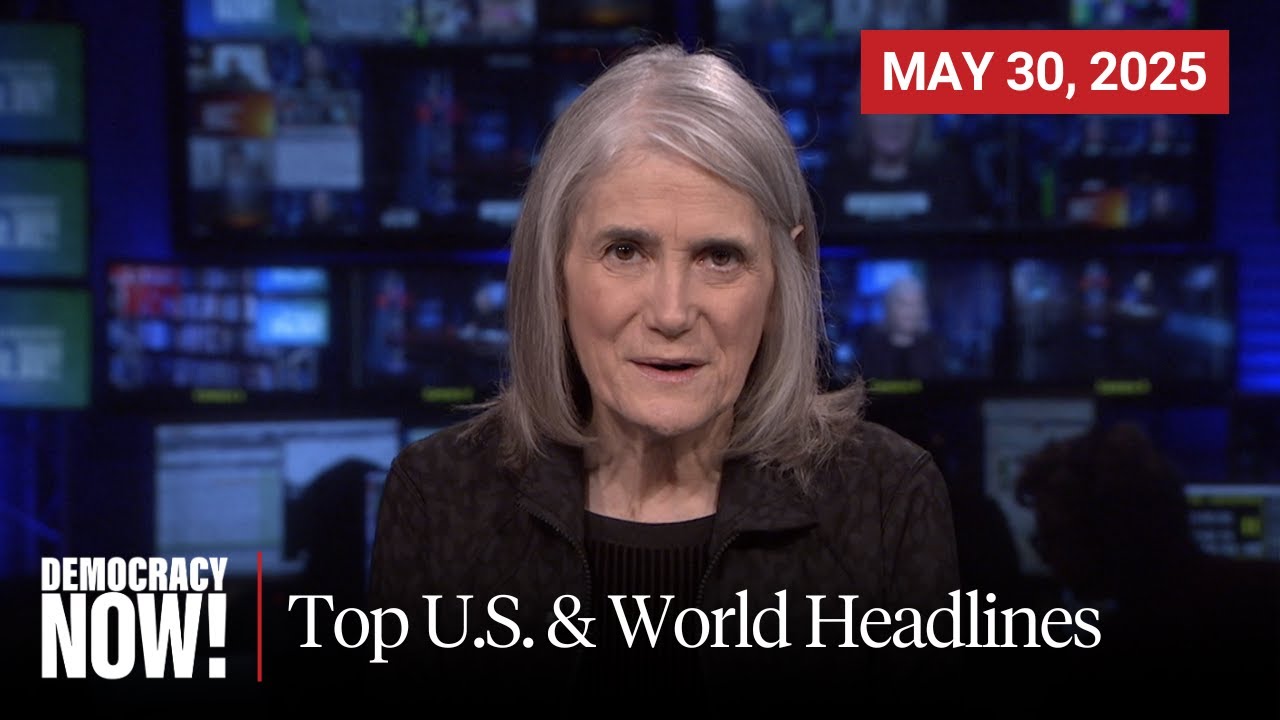 Top U S World Headlines May 30 2025 Youtube
