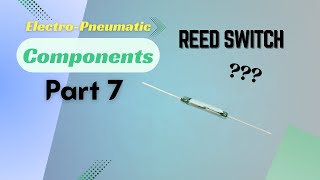 Electro Pneumatic Components Part 7 (Reed Switch)