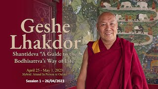 1. Geshe Lhakdor: Shantideva “A Guide to the Bodhisattva’s Way of Life” | Session 1 - 26.04.2023