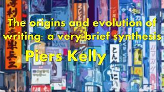Piers Kelly: The origins and evolution of writing: a very brief synthesis