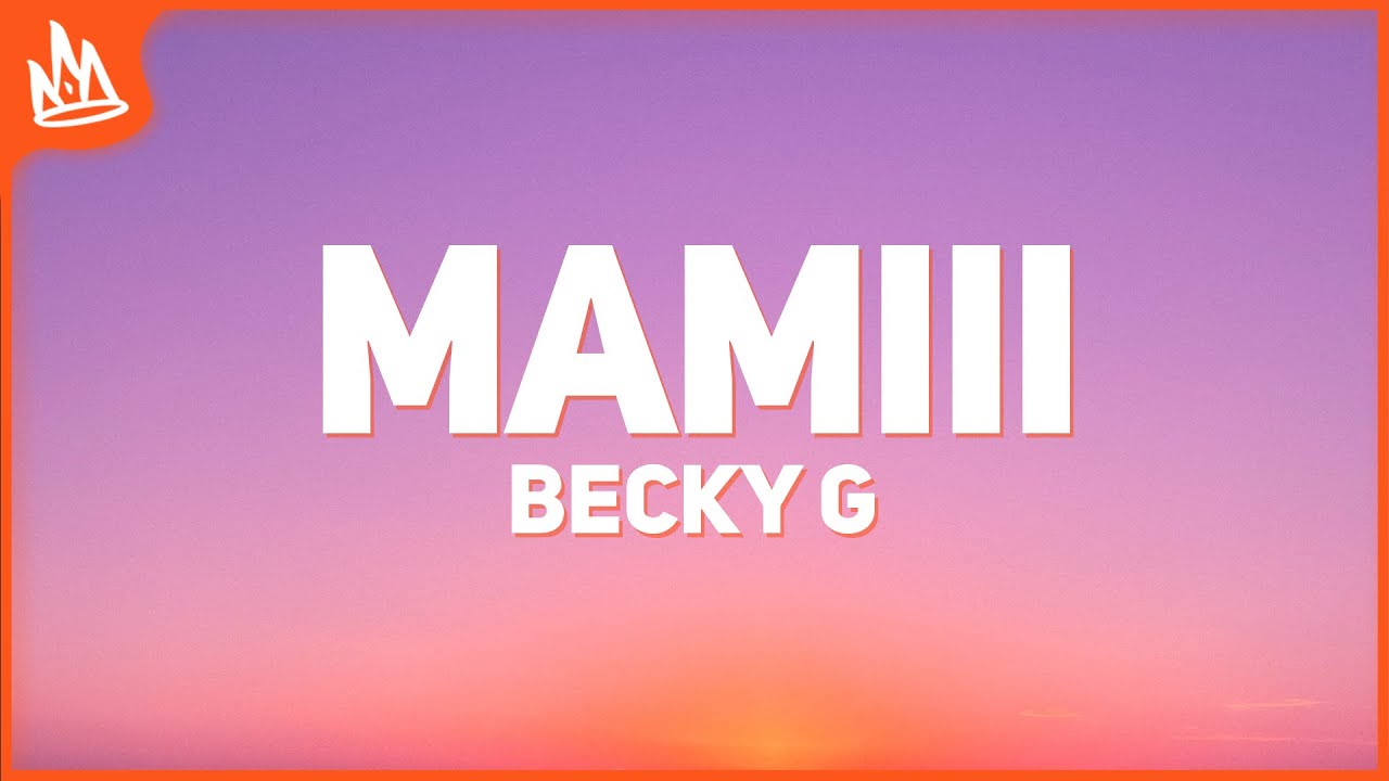 Becky G, KAROL G - MAMIII (Letra)’ Becky G, KAROL G - MAMIII (Letra)