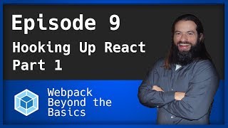 Webpack - Ep. 9 - Hooking up React - Part 1