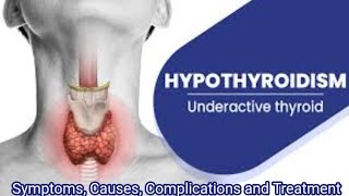 Hypothyroidism | Underactive Thyroid | Symptoms, Causes, Complications and Treatment