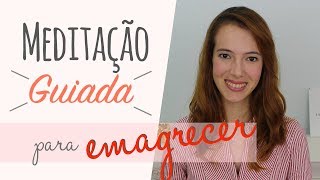 Meditação Guiada para EMAGRECER