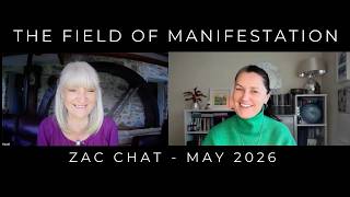 Zac Chat ~ The Field of Manifestation ~ May 2026