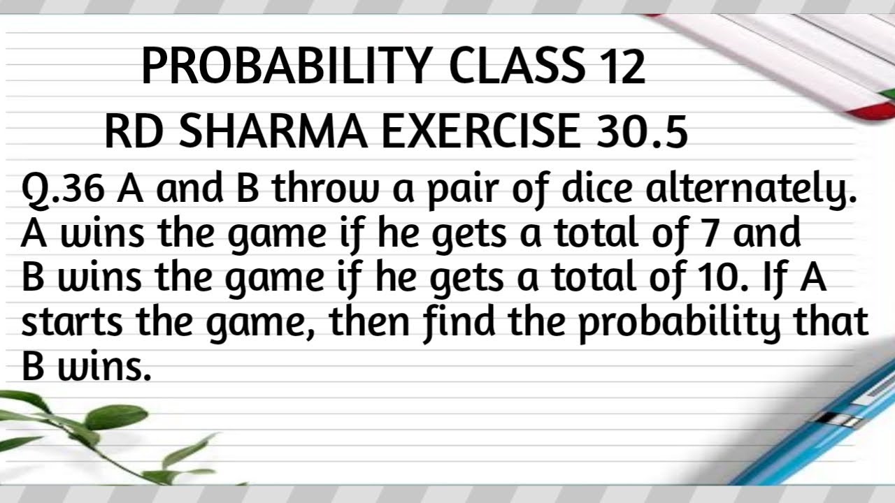 A And B Throw A Pair Of Dice Alternately. A Wins The Game If He Gets A ...