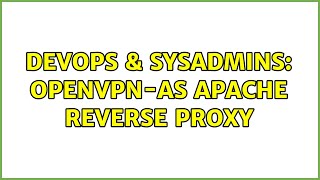 DevOps & SysAdmins: OpenVPN-AS Apache reverse proxy (2 Solutions!!)