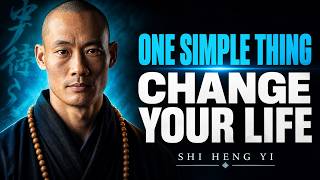 Do This Simple Thing… and You Will Immediately Change Your Life! | Shi Heng Yi Wisdom