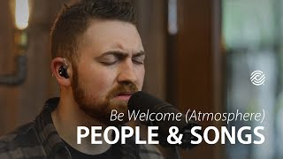 People \u0026 Songs - Be Welcome (Atmosphere) | CCLI sessions