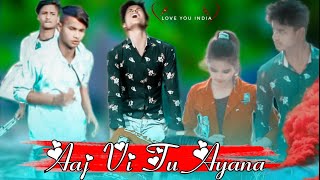 Aaj Vi Tu Aaya Na |Tu Aana Kal Bhi Nahi | LOVEYOUINDIA | Touching Love Story | Songs 2021
