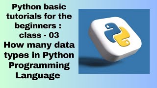 How many data types in Python Programming Language & explanation : Beginners class - 03