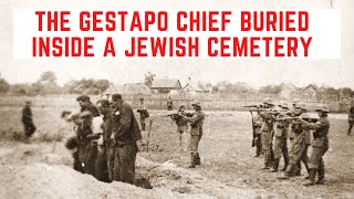 The Gestapo Chief BURIED Inside A Jewish Cemetery