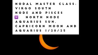 Nodal Master Class: Virgo South Node and Pisces North Node