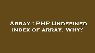Array : PHP Undefined index of array. Why?