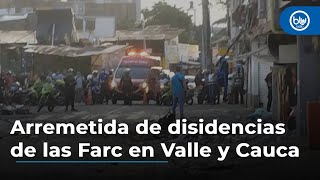 Dura arremetida de disidencias de las Farc en Valle y Cauca: van cuatro ataques simultáneos