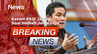 BREAKING NEWS - Konpers Ketum PSSI Jawab Soal Hadiah Juara Liga